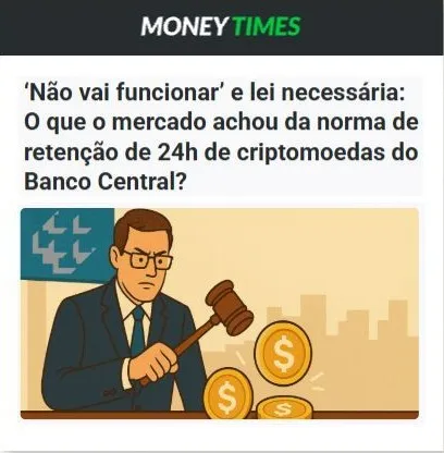 Money Times: ‘Não vai funcionar’ e lei necessária: o que o mercado achou da norma de retenção de 24h de criptomoedas do Banco Central?